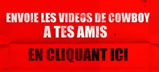 Envoie les videos de COWBOY a tes amis